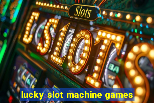 lucky slot machine games