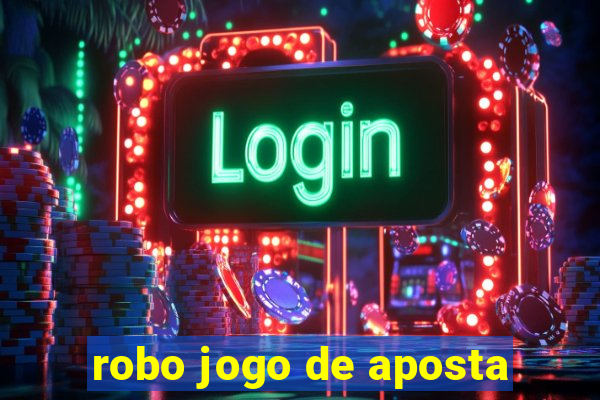 robo jogo de aposta