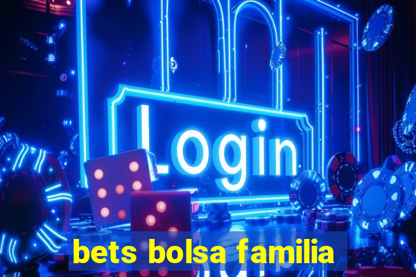 bets bolsa familia