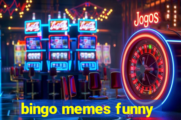 bingo memes funny