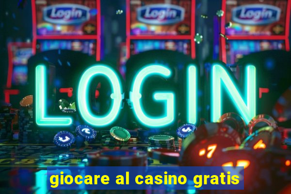 giocare al casino gratis