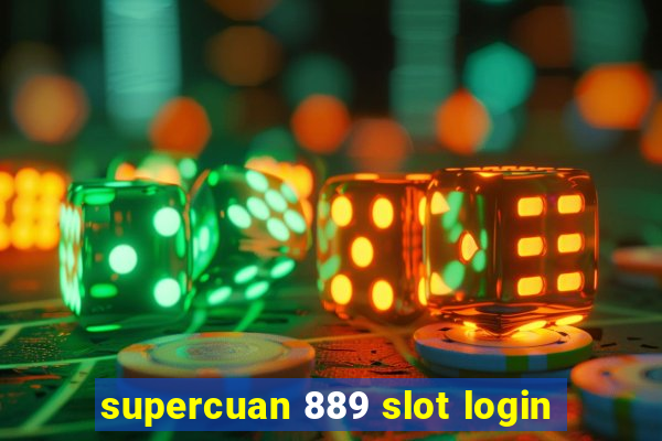 supercuan 889 slot login