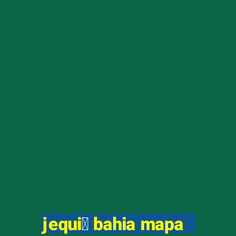 jequi茅 bahia mapa