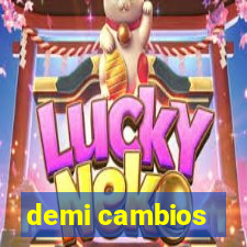 demi cambios