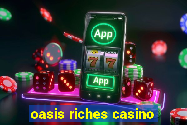 oasis riches casino