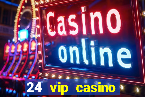 24 vip casino bonus codes