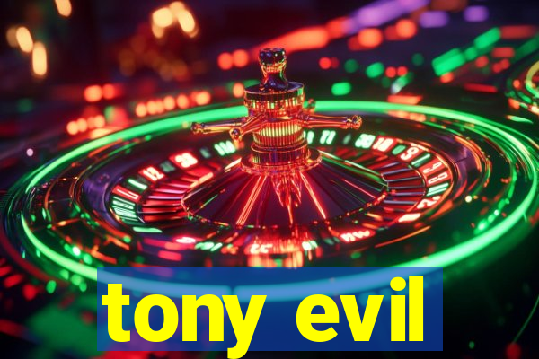 tony evil