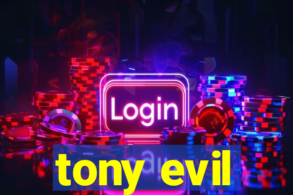 tony evil