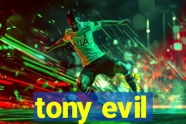 tony evil