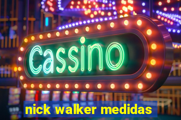 nick walker medidas