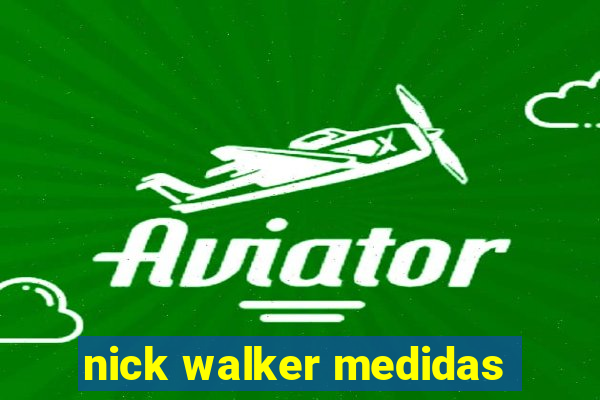 nick walker medidas