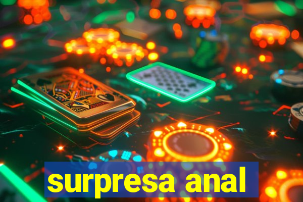 surpresa anal