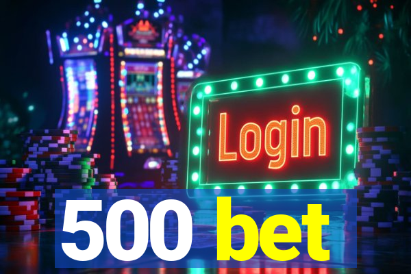 500 bet