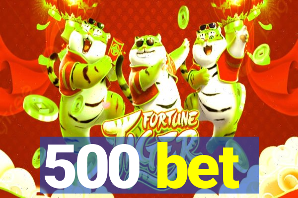 500 bet