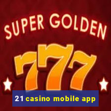 21 casino mobile app