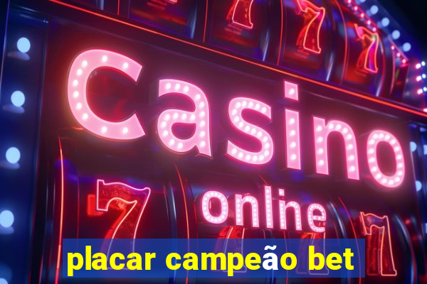 placar campeão bet