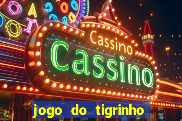 jogo do tigrinho bonus sem deposito