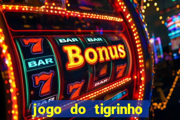 jogo do tigrinho bonus sem deposito