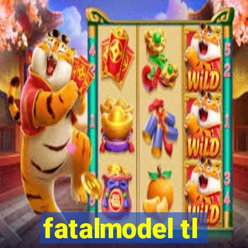 fatalmodel tl