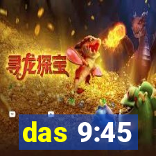 das 9:45