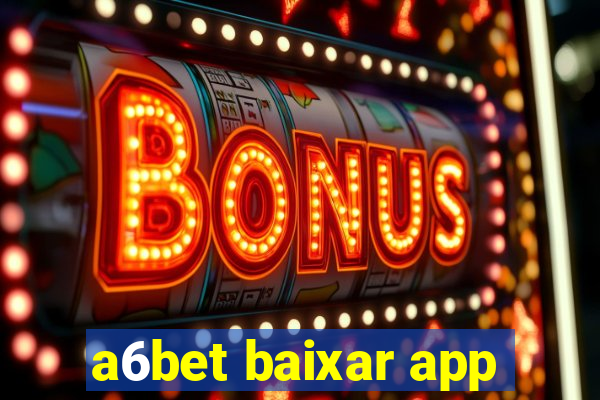 a6bet baixar app