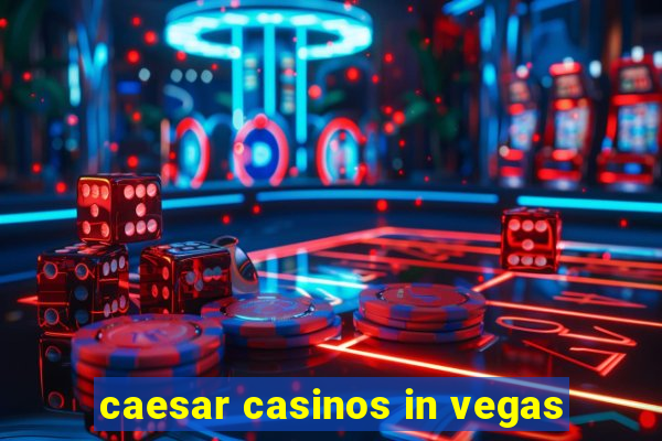 caesar casinos in vegas