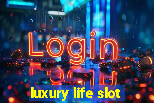 luxury life slot