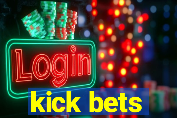 kick bets