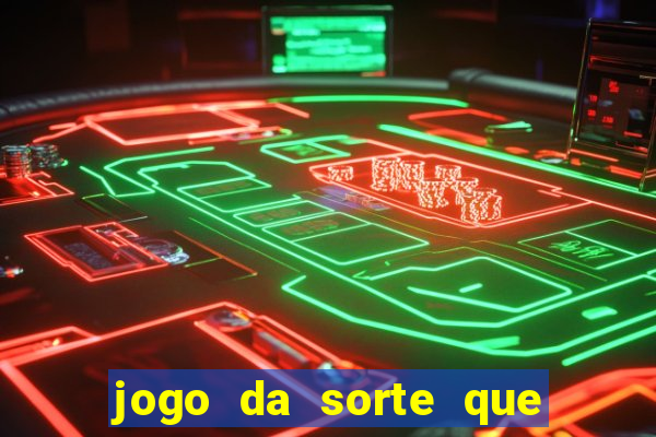 jogo da sorte que ganha dinheiro