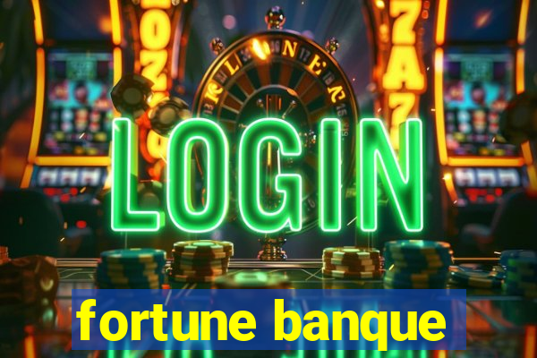 fortune banque