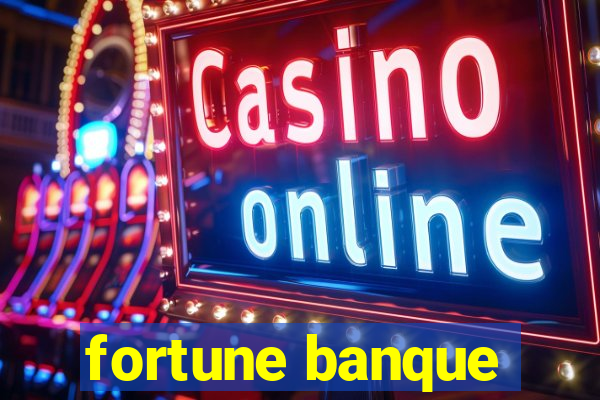 fortune banque