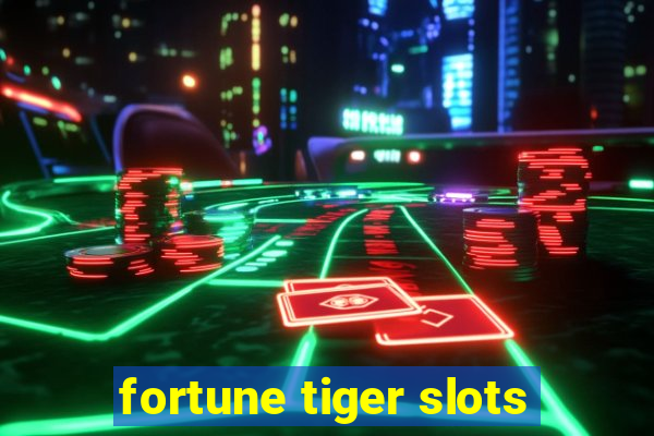 fortune tiger slots