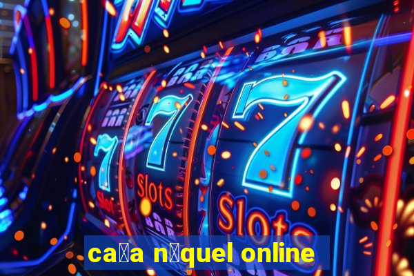 ca莽a n铆quel online