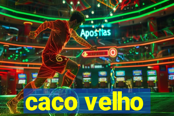 caco velho