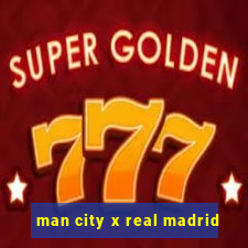 man city x real madrid