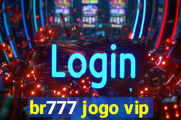 br777 jogo vip