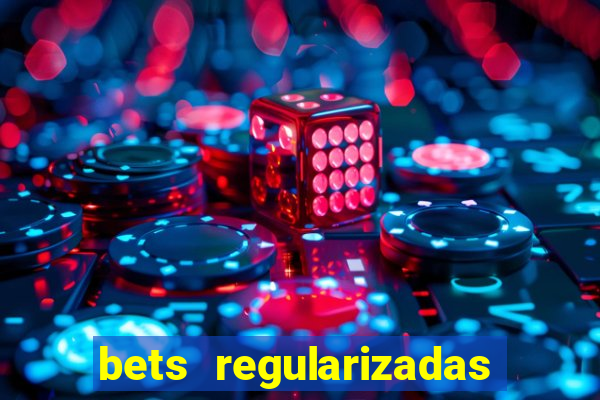 bets regularizadas no brasil