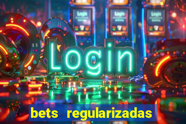 bets regularizadas no brasil