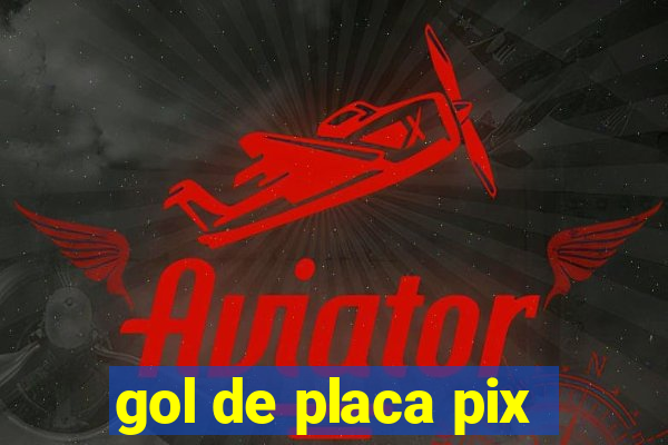 gol de placa pix