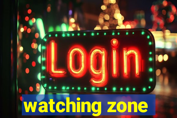 watching zone