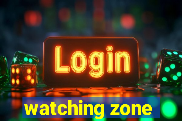 watching zone