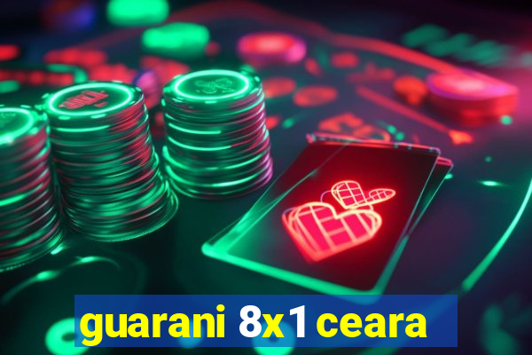 guarani 8x1 ceara