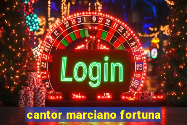 cantor marciano fortuna