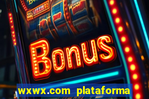 wxwx.com plataforma de jogos