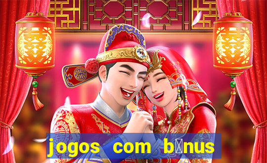 jogos com b么nus de boas vindas