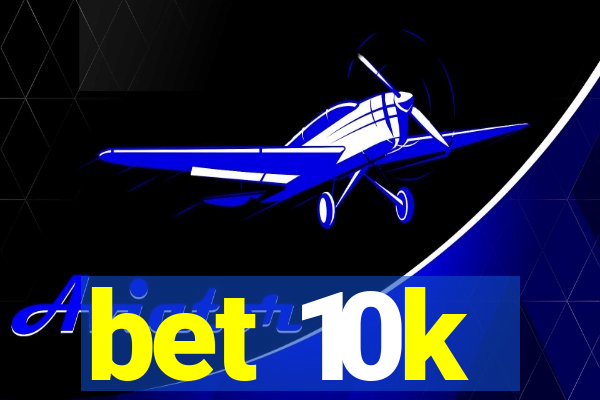 bet 10k