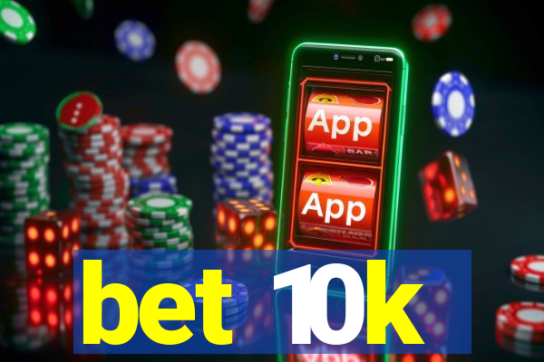 bet 10k