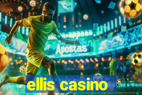 ellis casino