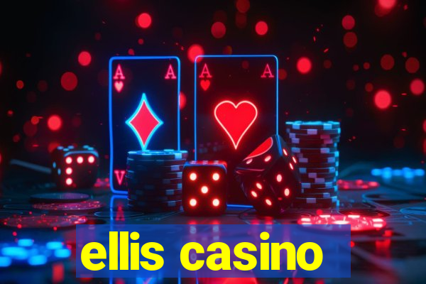 ellis casino