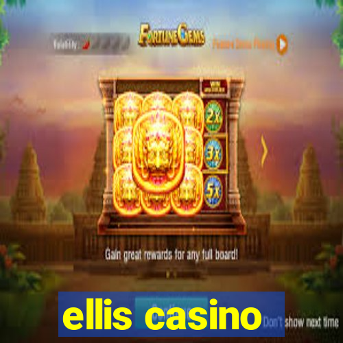 ellis casino